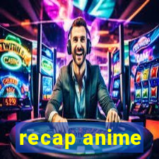 recap anime